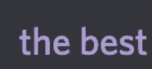 a gray background with the words `` the best '' written in purple letters .