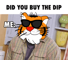 a cartoon of a tiger wearing sunglasses with the words did you buy the dip me