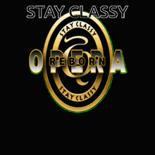 a black and gold logo with the words stay classy opera