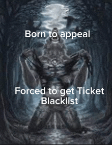 a picture of a werewolf with the words born to appeal forced to get ticket blacklist