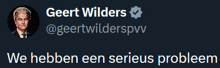 a tweet from geert wilders says we hebben een serieus probleem