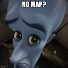 a close up of a cartoon character 's face with a caption that says `` no map ? ''