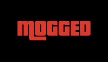 a black background with red lettering that says " mogged "