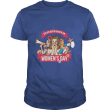 a blue t-shirt says international women 's day