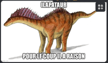 a drawing of a dinosaur with the words ilapataur pour le coup il a raison below it