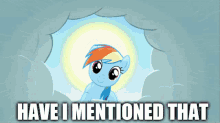 a picture of a pony with the words " have i mentioned that "