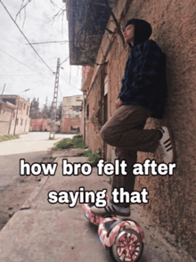 a man leaning against a wall while riding a hover board with the words how bro felt after saying that below him