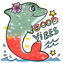 a dolphin with a flower on its head and the words good vibes