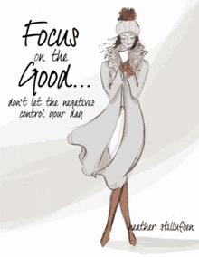 a drawing of a woman holding a cup with the words focus on the good below her