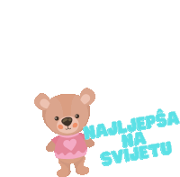 a teddy bear wearing a pink shirt with the words najljepsa na svijetu