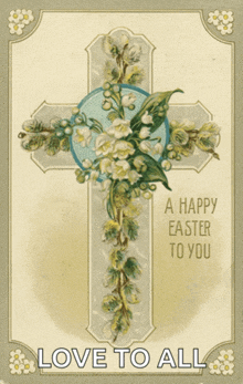 a cross with flowers and the words " a happy easter to you " on the bottom