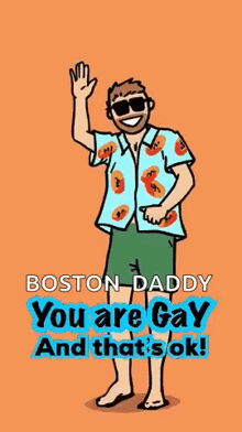 a cartoon of a man wearing sunglasses and a shirt that says " boston daddy you are gay and that 's ok "