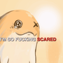a drawing of a bird with the words i 'm so fucking scared above it
