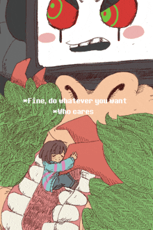 a drawing of a girl laying on a bed with the words " fine do whatever you want who cares " on the bottom