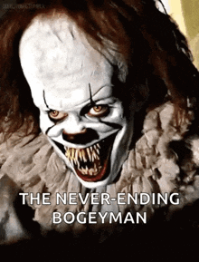 pennywise the clown from it is smiling and says the never-ending bogeyman