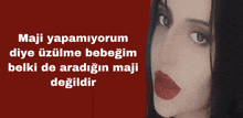 a woman with red lipstick and the words " maji yapamiyorum diye uzulme bebegim belki de aradiğin maji değildir "