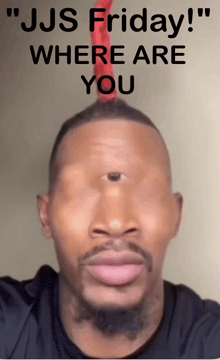a picture of a man with the words " jjs friday where are you " written on it