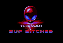 a logo for tireman sup bitches with a red alien