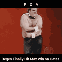 a picture of a shirtless man with a caption that says degen finally hit max win on gates