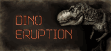 a picture of a dinosaur with the words " dino eruption " written below it