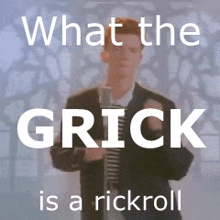 a man in a suit is singing into a microphone with the words what the grick is a rickroll above him .