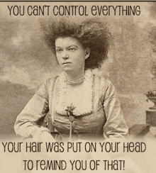 a black and white photo of a woman with the caption " you can 't control everything "