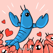 a cartoon of a blue lobster surrounded by red hearts and the words yay sue