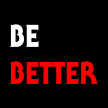 a black background with the words be better in red and white