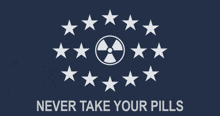 a poster that says never take your pills with stars and a nuclear symbol