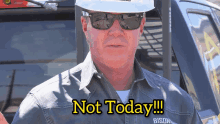 a man wearing sunglasses and a hard hat says not today !!!