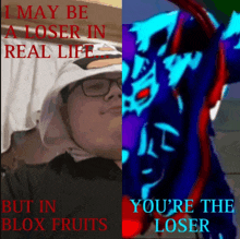 a poster that says i may be a loser in real life but in blox fruits and you 're the loser