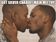 a picture of two men kissing with the caption aut silver chariot main meetup