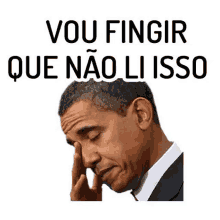 barack obama is covering his face with his hand and a sticker that says vou fingir que nao li isso .