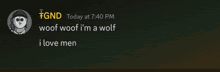 a message from fgnd today at 7:40 pm says woof woof i 'm a wolf and i love men