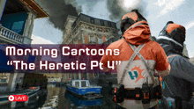 an advertisement for morning cartoons " the heretic pt.4 "