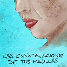 a drawing of a woman 's face with the words las constelaciones de tus melillas written below it