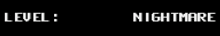 a black background with the words level : nightmare on it