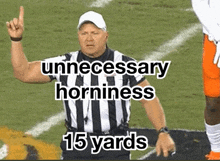 a referee on a football field with the words unnecessary horniness 15 yards below him