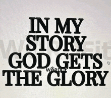 in my story god gets the glory is written in black on a white background