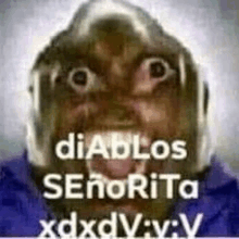 a close up of a person 's face with the words `` diablos senorita xdxdv : v : v ''