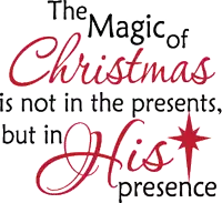 the magic of christmas is not in presents but in his presence