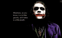 a poster of the joker with a quote that says madness as you know is a lot like gravity