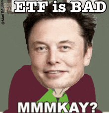 a picture of elon musk with a caption that says etf is bad