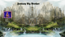 a picture of a castle with the words fantasy big brother on it