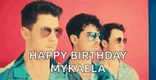 a group of men wearing sunglasses are standing next to each other and the words `` happy birthday mykaela '' .