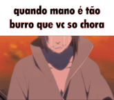 a cartoon character is crying with the words quando mano e tão burro que vc so chora