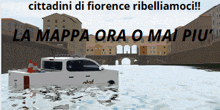 a picture of a truck in the water with the words cittadini di fiorence ribelliamoci