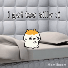 a cartoon hamster is sitting on a bed with the words i got too silly