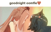 a cartoon of two girls kissing with the words goodnight oomfie above them