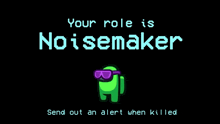 among us game screen that says " your role is noisemaker send out an alert when killed "